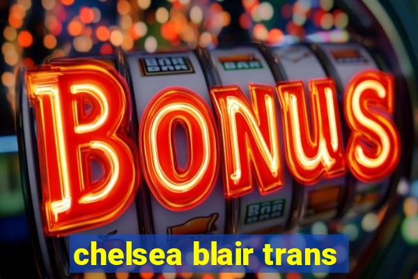 chelsea blair trans